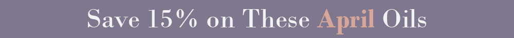Save 15% on April Oils